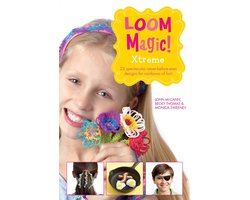Loom Magic Xtreme!: 25 Awesome, Never-Before-Seen Designs for Rainbows of Fun
