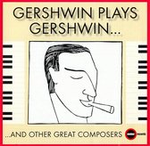 Gershwin Plays Gershwin And Other Great Composers