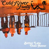Cold River Lady - Better Latet