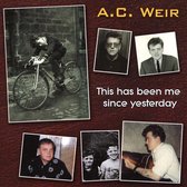 A.C. Weir - This Has Been Me Since Yesterday (CD)