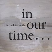 Peter Lindroth: In Our Time...
