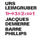 Leimgruber, Urs, Barre Phillips, Jacques Demierre - 1-3-2-1 (CD)