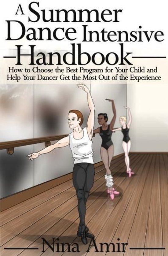 The Summer Dance Intensive Handbook: How to Choose the Best  ... - cover