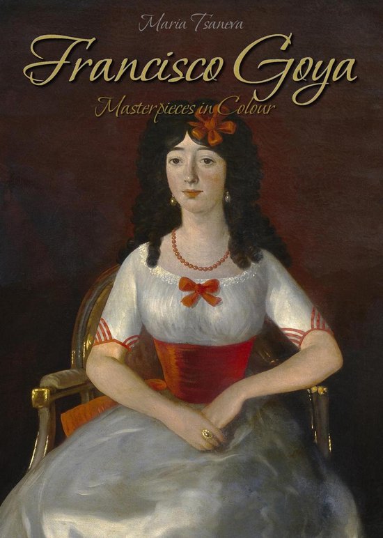 Francisco Goya Masterpieces in Colour (ebook), Maria Tsaneva