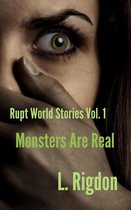 Rupt World Stories - Rupt World Stories Volume 1: Monsters Are Real