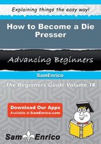 How to Become a Die Presser