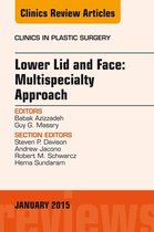 The Clinics: Surgery Volume 42-1 - Lower Lid and Midface: Multispecialty Approach, An Issue of Clinics in Plastic Surgery
