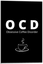 Dibond - Tekst: ''OCD, Obsessive Coffee Disorder'' zwart/wit met figuur - 40x60cm Foto op Aluminium (Met Ophangsysteem)