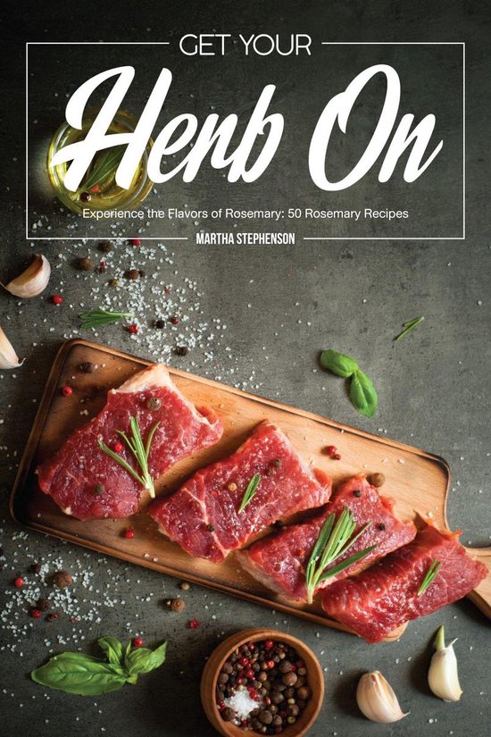 Get Your Herb On Experience the Flavors of Rosemary 50 Rosemary Recipes (ebook),...