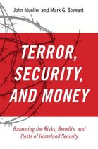 Terror, Security, and Money:Balancing the Risks, Benefits, and Costs of Homeland Security