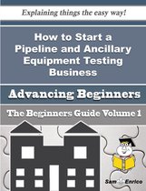 How to Start a Pipeline and Ancillary Equipment Testing Business (Beginners Guide)