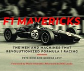 F1 Mavericks The Men and Machines that Revolutionized Formula 1 Racing