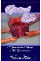 Spiritual Gifts, A Grandmother's Legacy to Her Grandchildren