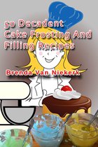 50 Decadent Recipes 9 - 50 Decadent Cake Frosting And Filling Recipes