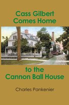 Cass Gilbert Comes Home to the Cannon Ball House