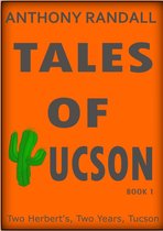 Tales of Tucson 1 - Tales of Tucson: Two Herberts, Two Years, Tucson