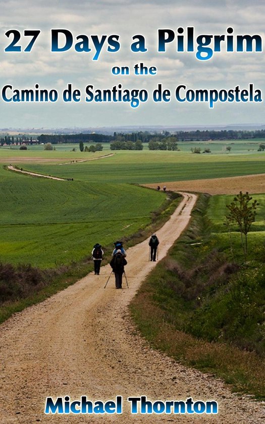27 Days a Pilgrim on the Camino de Santiago de Compostela - cover
