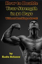 How To Double Your Strength In 30 Days Without Breaking A Sweat