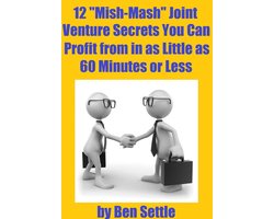 12 “Mish-Mash” Joint Venture Secrets You Can Profit From In As Little As 60 Minutes Or Less