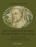 The Complete Works of Geoffrey Chaucer : Notes to the Canterbury Tales, Volume V (Illustrated)