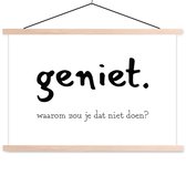 Posterhanger incl. Poster 60x40 cm - Schoolplaat - Spreuken - Quotes - Geniet waarom zou je dat niet doen - Textielposter - Blanke latten