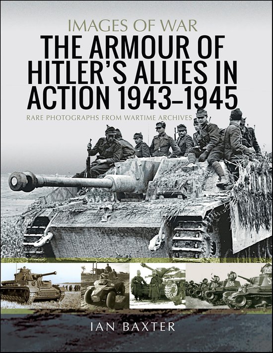 Images of War - The Armour of Hitler's Allies in Action, 1943–1945