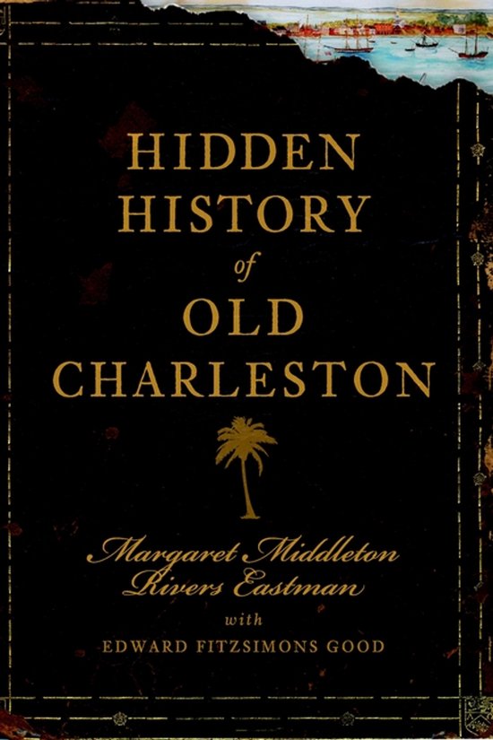 Zwarte boekomslag met gouden titel 'Hidden History of Old Charleston', een palmboomicoon en historische illustraties.