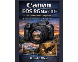 Canon EOS R6 Mark III - User Guide & Field Companion