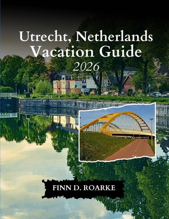 Utrecht, Netherlands Vacation Guide 2026 - cover
