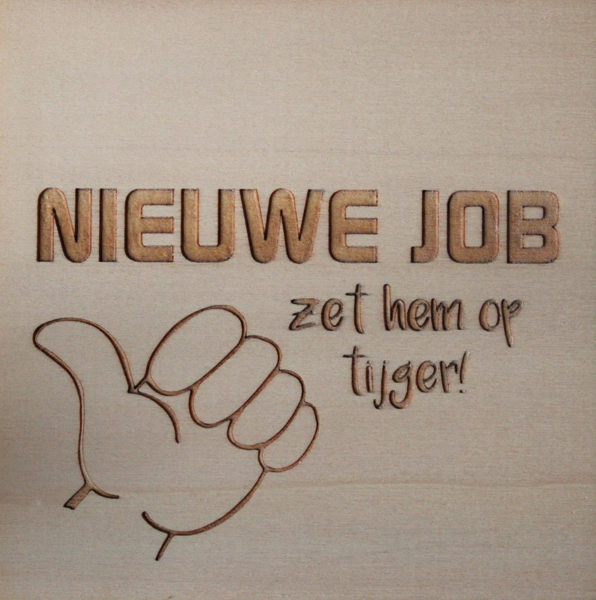 Houten Ansichtkaart - Wenskaart - Wens - Kaart - 15x15cm - Nieuwe Job Zet Hem Op Tijger !