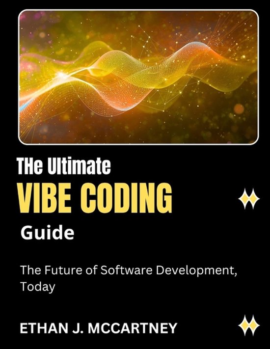 The Ultimate VIBE CODING Guide | 9798274375177 | Ethan J McCartney ...