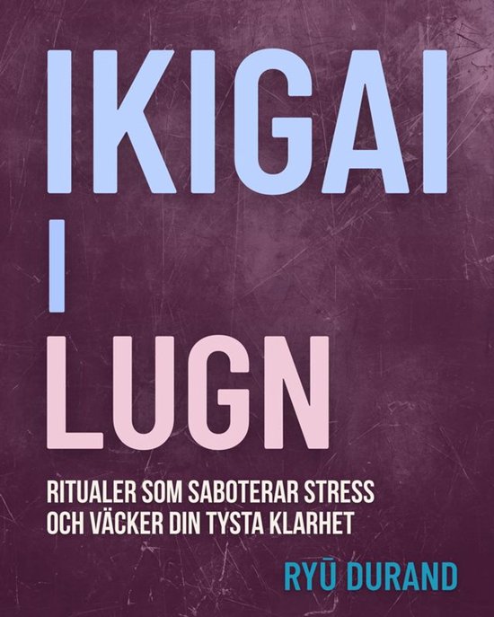 Ikigai Reclaimed™ 4 - Ikigai i lugn - cover