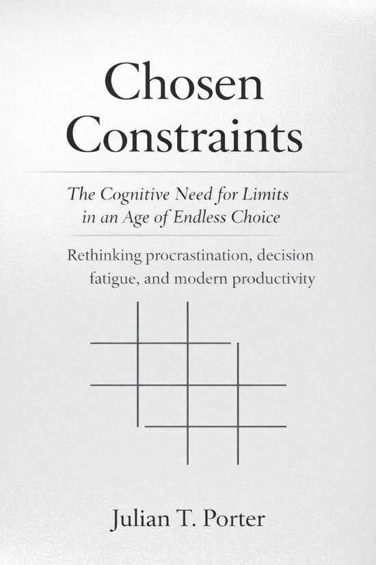 Chosen Constraints: The Cognitive Need for Limits in an Age  ... - cover