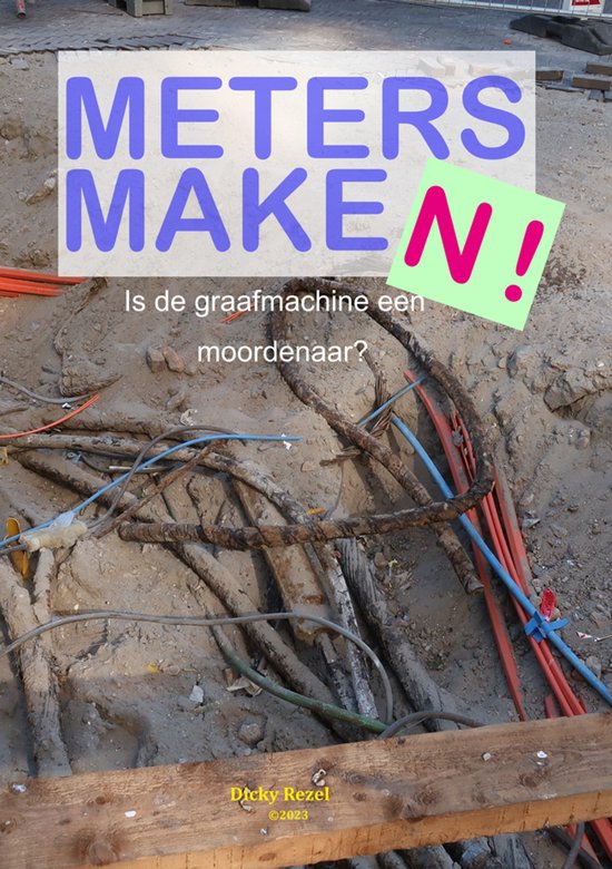 Tekst 'METERS MAKEN! Is de graafmachine een moordenaar?'. Bovenste deel van een bouwput met kabels en leidingen.
