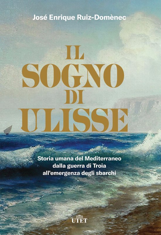 Il sogno di Ulisse. Storia umana del Mediterraneo dalla guer ... - cover