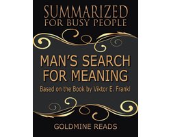 Man’s Search for Meaning - Summarized for Busy People: Based On the Book By Viktor Frankl