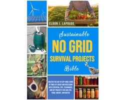Sustainable No Grid Survival Projects Bible