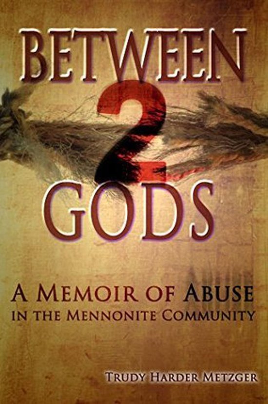 Between 2 Gods: A Memoir of Abuse in the Mennonite Community - cover
