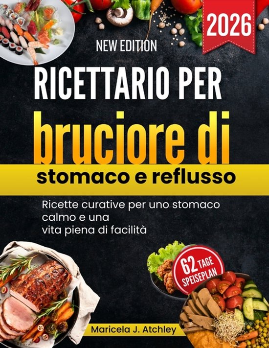 Jatchley Ricettario per bruciore di stomaco e reflusso, Maricela J Atchley ...