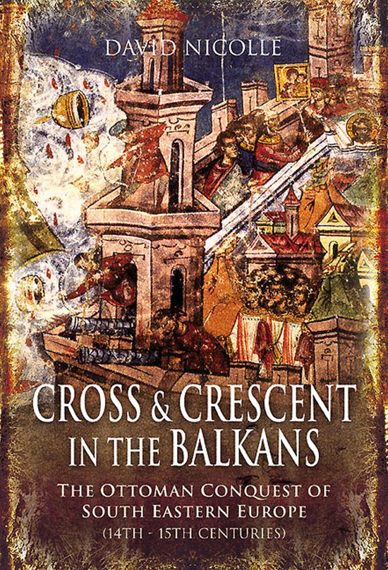 Boekcover 'Cross & Crescent in the Balkans' door David Nicolle, met een historische afbeelding van een belegering.