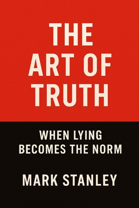 Boek 'The Art of Truth' van Mark Stanley, met witte tekst op rode en zwarte achtergrond. "The Art of Truth WHEN LYING BECOMES THE NORM MARK STANLEY"