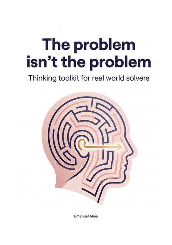 The Problem isn't the Problem - Thinking Toolkit for real wo ... - cover