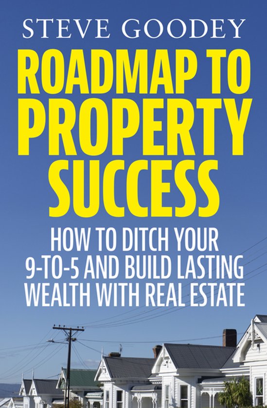 Roadmap to Property Success: How to ditch the 9-to-5 and bui ... - cover