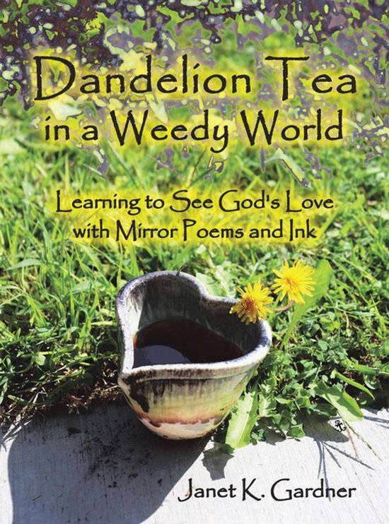 Dandelion Tea in a Weedy World - cover