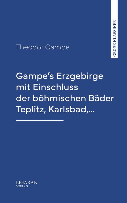 Gampe's Erzgebirge mit Einschluss der böhmischen Bäder Teplitz, Karlsbad,…