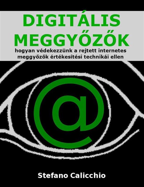 DIGITÁLIS MEGGYŐZŐK: hogyan védekezzünk a rejtett inter ... - cover