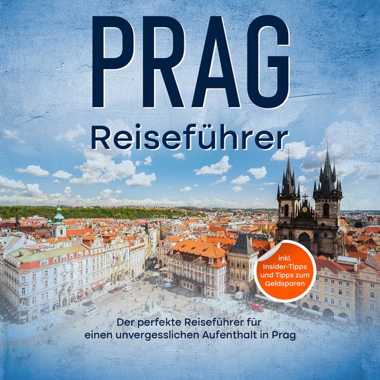 Reiseführer Prag: Der perfekte Reiseführer für einen unve ... - cover