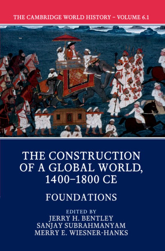 The Cambridge World History-The Cambridge World History: Volume 6, The Construction of a Global World, 1400-1800 CE, Part 1, Foundations