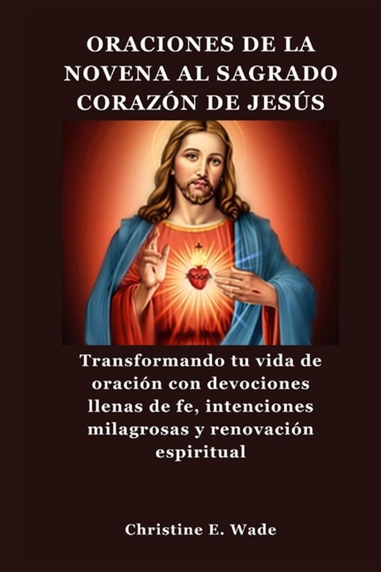 Oraciones de la Novena Al Sagrado Corazón de Jesús, Christine E Wade ...