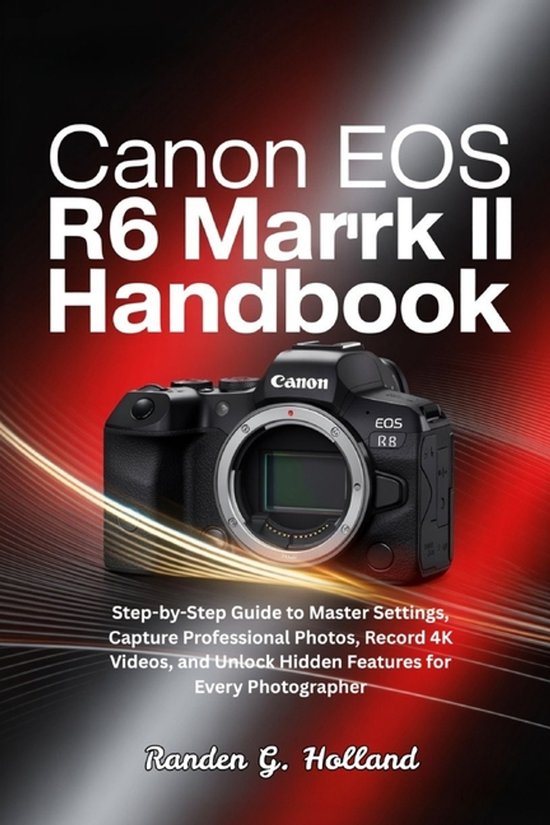 Canon EOS R6 Mark II Handbook, Randen G Holland | 9798272095015 ...